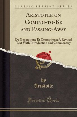 Aristotle on Coming-To-Be and Passing-Away Aristotle on Coming-To-Be and Passing-Away