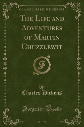 Life and Adventures of Martin Chuzzlewit (Classic Reprint)