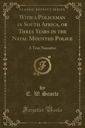 With a Policeman in South Africa, or Three Years in the Natal Mounted Police