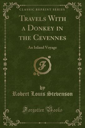 Travels With a Donkey in the Cevennes: An Inland Voyage (Classic Reprint) Travels With a Donkey in the Cevennes: An Inland Voyage (Classic Reprint)