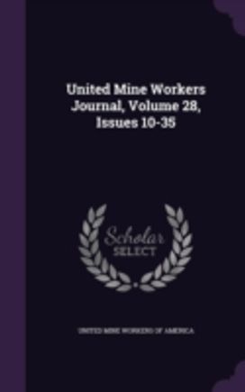United Mine Workers Journal, Volume 28, United Mine Workers Journal, Volume 28,