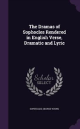 The Dramas of Sophocles Rendered in Engl The Dramas of Sophocles Rendered in Engl