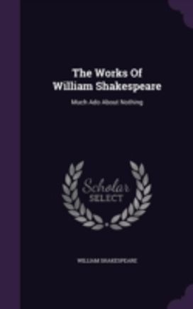 The Works of William Shakespeare: Much a The Works of William Shakespeare: Much a