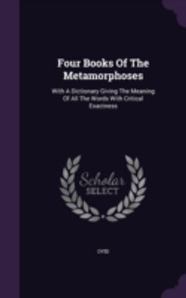 Four Books of the Metamorphoses: with a Four Books of the Metamorphoses: with a