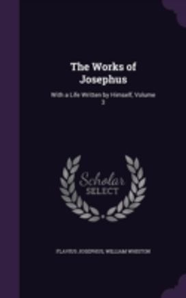 The Works of Josephus: with a Life Writt