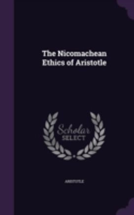 The Nicomachean Ethics of Aristotle The Nicomachean Ethics of Aristotle