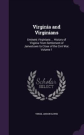 Virginia and Virginians: Eminent Virgini Virginia and Virginians: Eminent Virgini