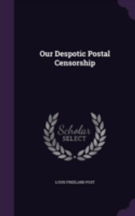 Our Despotic Postal Censorship Our Despotic Postal Censorship