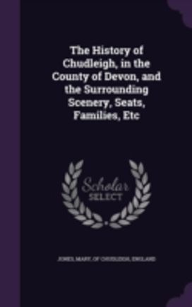 The History of Chudleigh, in the County The History of Chudleigh, in the County