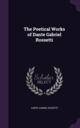 The Poetical Works of Dante Gabriel Ross The Poetical Works of Dante Gabriel Ross