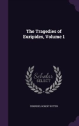 The Tragedies of Euripides, Volume 1