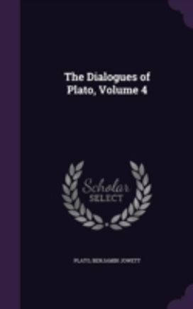 The Dialogues of Plato, Volume 4 The Dialogues of Plato, Volume 4