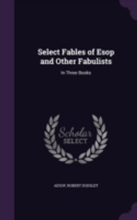 Select Fables of Esop and Other Fabulist Select Fables of Esop and Other Fabulist