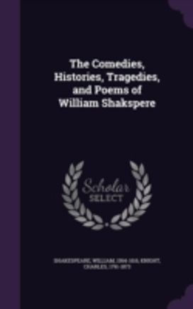 The Comedies, Histories, Tragedies, and The Comedies, Histories, Tragedies, and