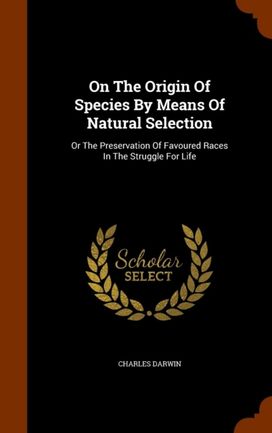 On the Origin of Species by Means of Natural Selection On the Origin of Species by Means of Natural Selection