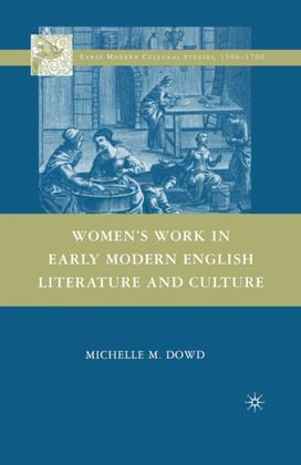 Women's Work in Early Modern English Literature and Culture Women's Work in Early Modern English Literature and Culture