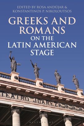 Greeks and Romans on the Latin American Stage Greeks and Romans on the Latin American Stage