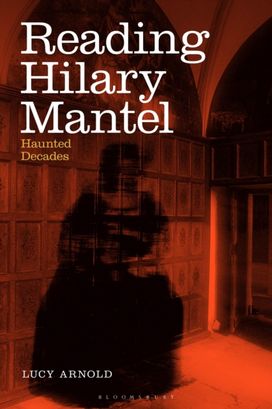 Reading Hilary Mantel Reading Hilary Mantel