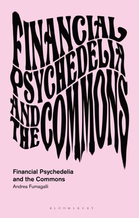 Financial Psychedelia and the Commons Financial Psychedelia and the Commons