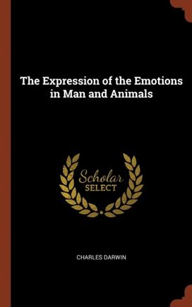 The Expression of the Emotions in Man and Animals The Expression of the Emotions in Man and Animals