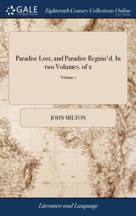 Paradise Lost, and Paradise Regain'd. in Two Volumes. of 2; Volume 1 Paradise Lost, and Paradise Regain'd. in Two Volumes. of 2; Volume 1