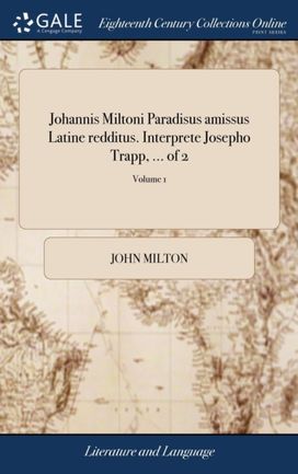 Johannis Miltoni Paradisus Amissus Latine Redditus. Interprete Josepho Trapp, ... of 2; Volume 1
