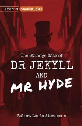 Essential Student Texts: the Strange Case of Dr Jekyll and Mr Hyde Essential Student Texts: the Strange Case of Dr Jekyll and Mr Hyde