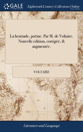 Henriade, Poeme. Par M. De Voltaire. Nouvelle Edition, Corrigee, & Augmentee.
