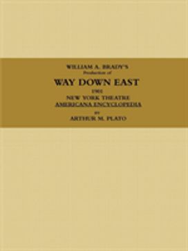 William a. Brady's Production of Way Down East. 1901, New York Theatre, Americana Encyclopedia. William a. Brady's Production of Way Down East. 1901, New York Theatre, Americana Encyclopedia.