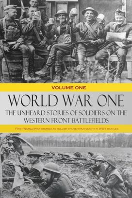 World War One - the Unheard Stories of Soldiers on the Western Front Battlefields