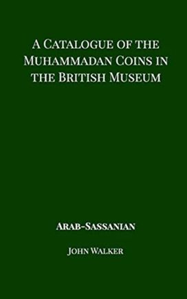 Catalogue of the Muhammadan Coins in the British Museum - Arab Sassanian Catalogue of the Muhammadan Coins in the British Museum - Arab Sassanian