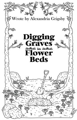 Digging Graves in Flower Beds Digging Graves in Flower Beds