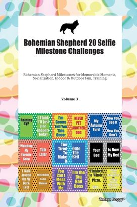 Bohemian Shepherd 20 Selfie Milestone Challenges Bohemian Shepherd Milestones for Memorable Moments, Socialization, Indoor & Outdoor Fun, Training Volume 3 Bohemian Shepherd 20 Selfie Milestone Challenges Bohemian Shepherd Milestones for Memorable Moments, Socialization, Indoor & Outdoor Fun, Training Volume 3