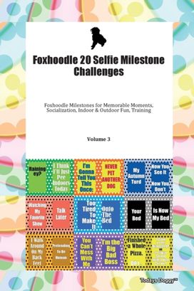 Foxhoodle 20 Selfie Milestone Challenges Foxhoodle Milestones for Memorable Moments, Socialization, Indoor & Outdoor Fun, Training Volume 3 Foxhoodle 20 Selfie Milestone Challenges Foxhoodle Milestones for Memorable Moments, Socialization, Indoor & Outdoor Fun, Training Volume 3