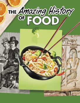 Amazing History of Food Amazing History of Food