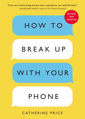 How to Break Up With Your Phone How to Break Up With Your Phone