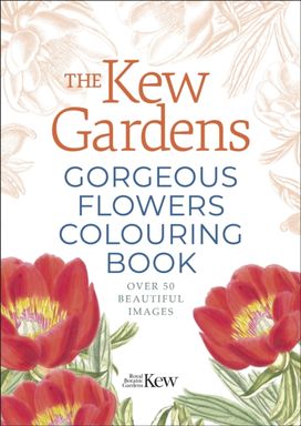 Kew Gardens Gorgeous Flowers Colouring Book Kew Gardens Gorgeous Flowers Colouring Book