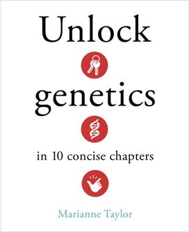 Unlock Genetics in 10 Concise Chapters Unlock Genetics in 10 Concise Chapters