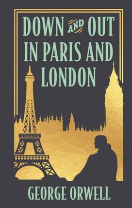 Down and Out in Paris and London Down and Out in Paris and London