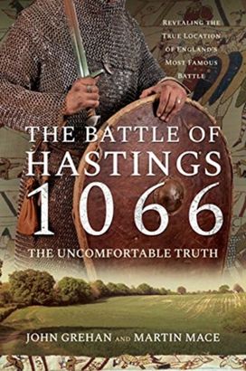 Battle of Hastings 1066 - the Uncomfortable Truth Battle of Hastings 1066 - the Uncomfortable Truth