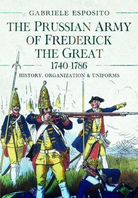 Prussian Army of Frederick the Great, 1740-1786 Prussian Army of Frederick the Great, 1740-1786
