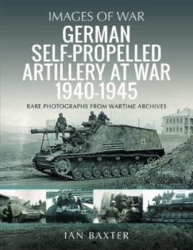 German Self-Propelled Artillery at War 1940 1945