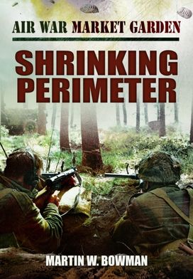 Air War Market Garden - Shrinking Perimeter Air War Market Garden - Shrinking Perimeter