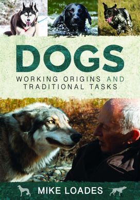 Dogs: Working Origins and Traditional Tasks Dogs: Working Origins and Traditional Tasks