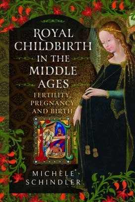 Royal Childbirth in the Middle Ages Royal Childbirth in the Middle Ages