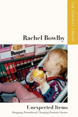 Rachel Bowlby – Unexpected Items Rachel Bowlby – Unexpected Items