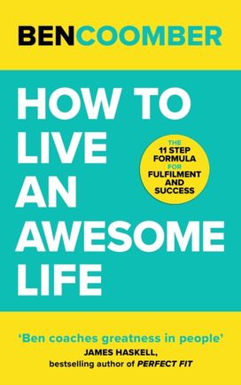 How to Live an Awesome Life How to Live an Awesome Life