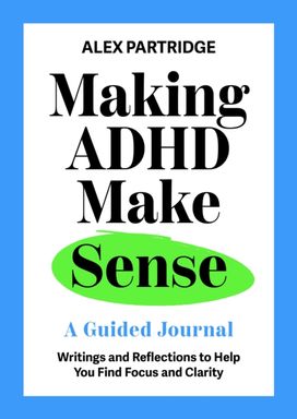 Making ADHD Make Sense: A Guided Journal Making ADHD Make Sense: A Guided Journal