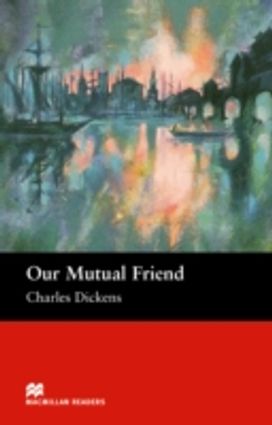Macmillan Readers Our Mutual Friend Upper Intermediate Reader
