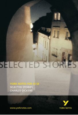 Selected Stories of Charles Dickens: York Notes GCSE - for 2027, 2028 exams Selected Stories of Charles Dickens: York Notes GCSE - for 2027, 2028 exams